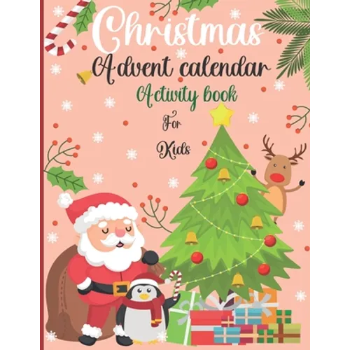 Christmas Advent Calendar Activity Book For Kids: : A Fun Countdown To Christmas Coloring Pages & Mazes & Word Searches & Letters To Santa For Kids ..