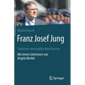 Franz Josef Jung: Stationen Einer Politischen Karriere. Mit Einem Geleitwort Von Angela Merkel