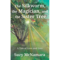 The Silkworm, the Magician and the Sister Tree: A Tale of Love and Loss