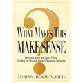 What Makes This Make Sense: Beyond Labels and Quick Fixes: Healing the Wounds Behind Disruptive