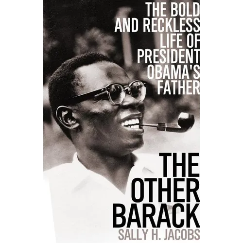 The Other Barack: The Bold and Reckless Life of President Obama's Father
