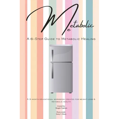 Metabolic Me: A 6-Step Guide to Metabolic Healing, A 3-Month Journey to Sustainable Weight Loss