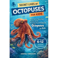 Secret Lives of Octopuses for Kids: Wild Facts, Stunning Photos inside the Amazing Secret Daily Life of Octopuses for Kids Aged 6-12