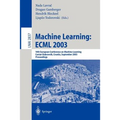 Machine Learning: Ecml 2003: 14th European Conference on Machine Learning, Cavtat-Dubrovnik, Croatia, September 22-26, 2003, Proceedings