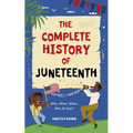 The Complete History of Juneteenth: Who, What, When, Why & How? For Kids & Adults!