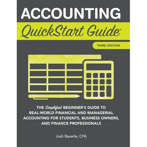 Accounting QuickStart Guide: The Simplified Beginner's Guide to Financial & Managerial Accounting For Students, Business Owners and Finance Profession