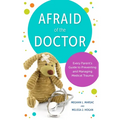 Afraid of the Doctor: Every Parent's Guide to Preventing and Managing Medical Trauma