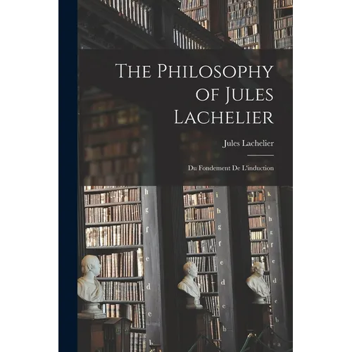 The Philosophy of Jules Lachelier: Du Fondement De L'induction