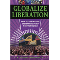 Globalize Liberation: How to Uproot the System and Build a Better World