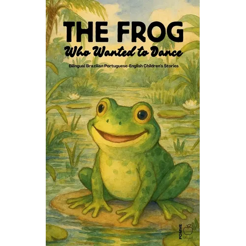 The Frog Who Wanted to Dance: Bilingual Brazilian Portuguese-English Children's Stories
