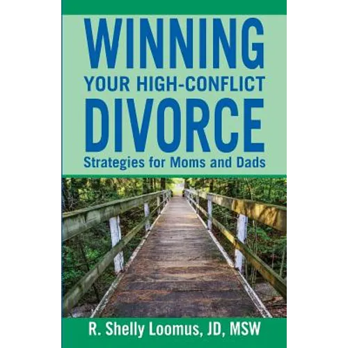 Winning Your High-Conflict Divorce: Strategies for Moms and Dads