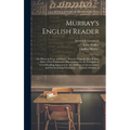 Murray's English Reader: Or, Pieces in Prose and Poetry, Selected From the Best Writers ... With A Few Preliminary Observations On the Principl
