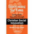 Innovating for Love: Joining God's Expedition Through Christian Social Innovation
