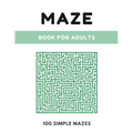 Maze Book For Adults: Simple Maze Book - 100 Mazes, Large 8.5" x 11" Format, Maze Puzzle Book for Kids, Adults and Elders