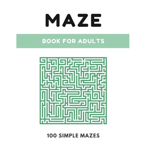 Maze Book For Adults: Simple Maze Book - 100 Mazes, Large 8.5" x 11" Format, Maze Puzzle Book for Kids, Adults and Elders