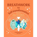Breathwork for Self-Transformation: Harness Your Vital Energy for Health and Happiness