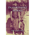 In Farthest Burma: The Record of an Arduous Journey of Exploration and Research through the Unknown Frontier Territory of Burma and Tibet