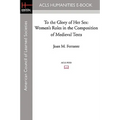 To the Glory of Her Sex: Women's Roles in the Composition of Medieval Texts