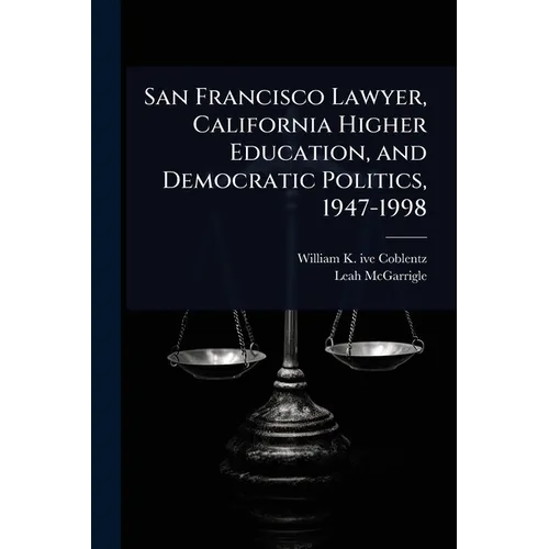 San Francisco Lawyer, California Higher Education, and Democratic Politics, 1947-1998