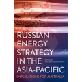 Russian Energy Strategy in the Asia-Pacific: Implications for Australia