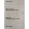 Achim Duchow: Blind Faith: Catalogue Raisonné 1971-1993
