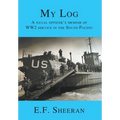 My Log: A Naval Officer's Memoir of WW2 Service in the South Pacific
