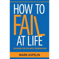 How to Fail at Life: Lessons For The Next Generation