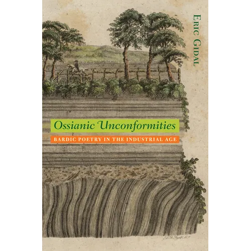 Ossianic Unconformities: Bardic Poetry in the Industrial Age