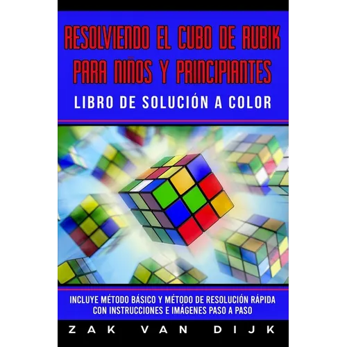 Resolviendo el Cubo de Rubik para Niños y Principiantes - Libro de Solución a Color: Incluye Método Básico y Método de Resolución Rápida con Instrucci