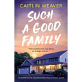 Such a Good Family: An addictive and unputdownable story of family secrets