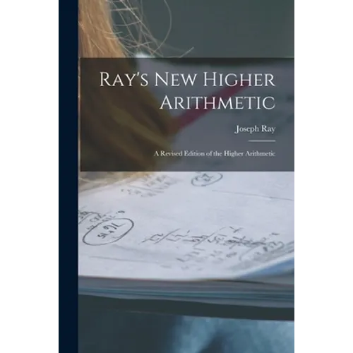 Ray's New Higher Arithmetic: a Revised Edition of the Higher Arithmetic
