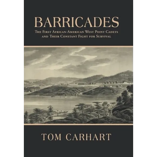 Barricades: The First African-American West Point Cadets and Their Constant Fight for Survival