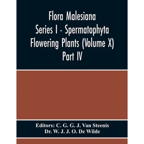 Flora Malesiana Series I - Spermatophyta Flowering Plants (Volume X) Part Iv