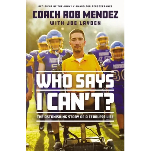 Who Says I Can't: The Astonishing Story of a Fearless Life