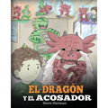 El Dragón y el Acosador: (Dragon and The Bully). Enseña a tu dragón cómo lidiar con un acosador. Un adorable cuento infantil para enseñarles a los niñ