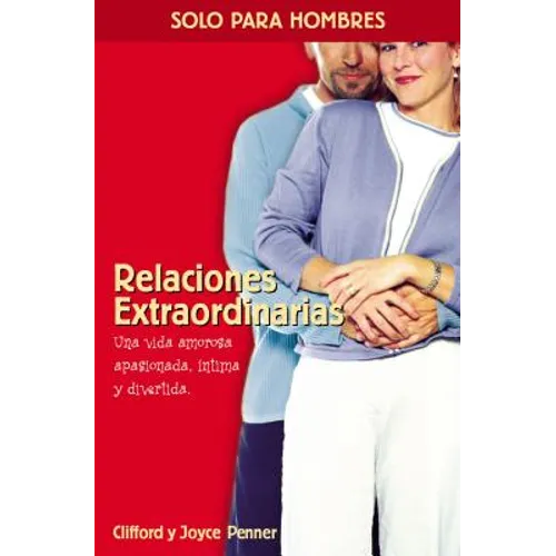 La Relaciones Extraordinarias: Una Vida Amorosa Apasionada, ��ntima Y Divertida