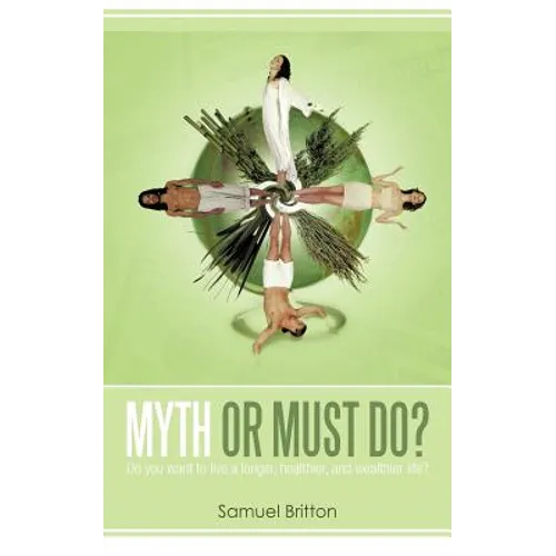 Myth or Must Do?: Do You Want to Live a Longer, Healthier, and Wealthier Life?