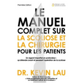 Le manuel complet sur la scoliose et la chirurgie pour les patients: Un regard impartial en profondeur: qu'attendre avant et pendant l'opération de la