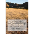 Memoir of Catharine Brown: A Christian Indian of the Cherokee Nation