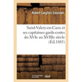 Saint-Valery-En-Caux Et Ses Capitaines Garde-Costes Du Xvie Au Xviiie Siècle