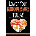 Blood Pressure: Lower Your Blood Pressure Today with Delicious Foods, 20 Recipes Fighting High Blood Pressure and Win with Healthy Natural Foods