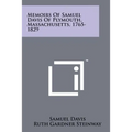 Memoirs Of Samuel Davis Of Plymouth, Massachusetts, 1765-1829