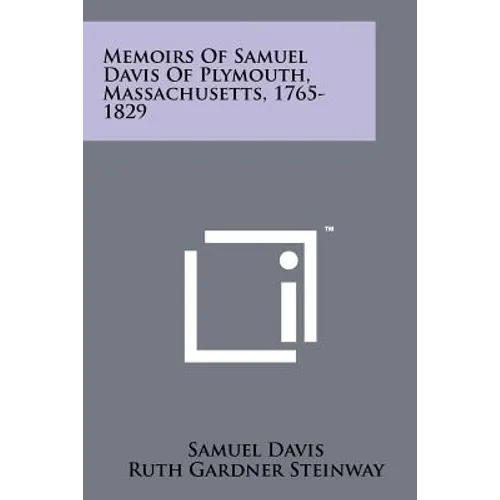 Memoirs Of Samuel Davis Of Plymouth, Massachusetts, 1765-1829