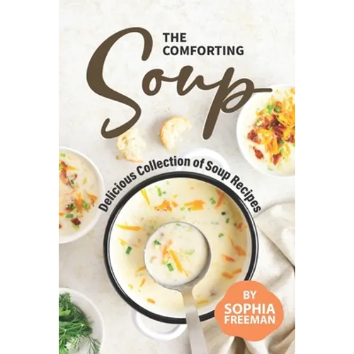 The Comforting Soup Cookbook: Delicious Collection of Soup Recipes