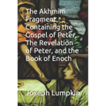 The Akhmim Fragment, Containing the Gospel of Peter, The Revelation of Peter, and the Book of Enoch