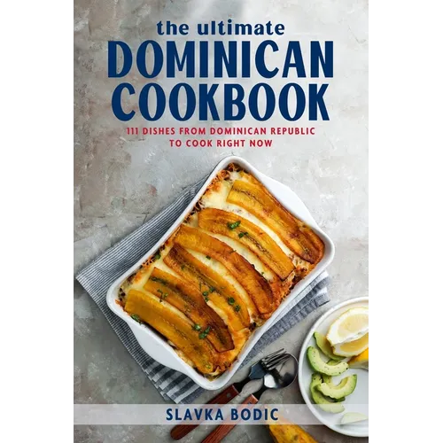 The Ultimate Dominican Cookbook: 111 Dishes From Dominican Republic To Cook Right Now