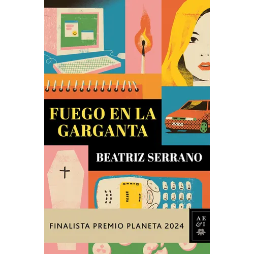 Fuego En La Garganta. Finalista Premio Planeta 2024 (Novela) / Fire in the Throat. Finalist for the Planeta Prize 2024 (a Novel)