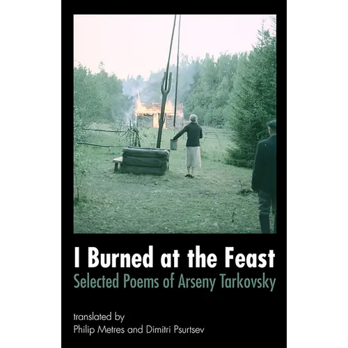 I Burned at the Feast: Selected Poems of Arseny Tarkovsky