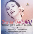 Maria Tallchief The First Native American Ballerina - Biography of Famous People Children's Biography Books