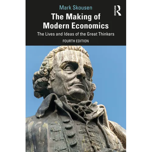 The Making of Modern Economics: The Lives and Ideas of the Great Thinkers